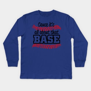 CAUSE ITS ALL ABOUT THAT BASE Kids Long Sleeve T-Shirt